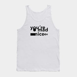 you're mad nice Tank Top